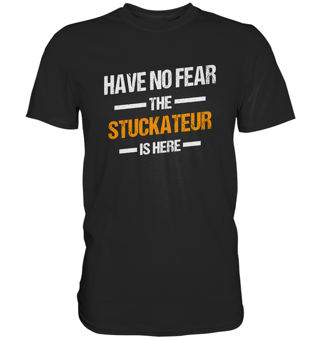 Have no Fear - Stuckateur T-Shirt