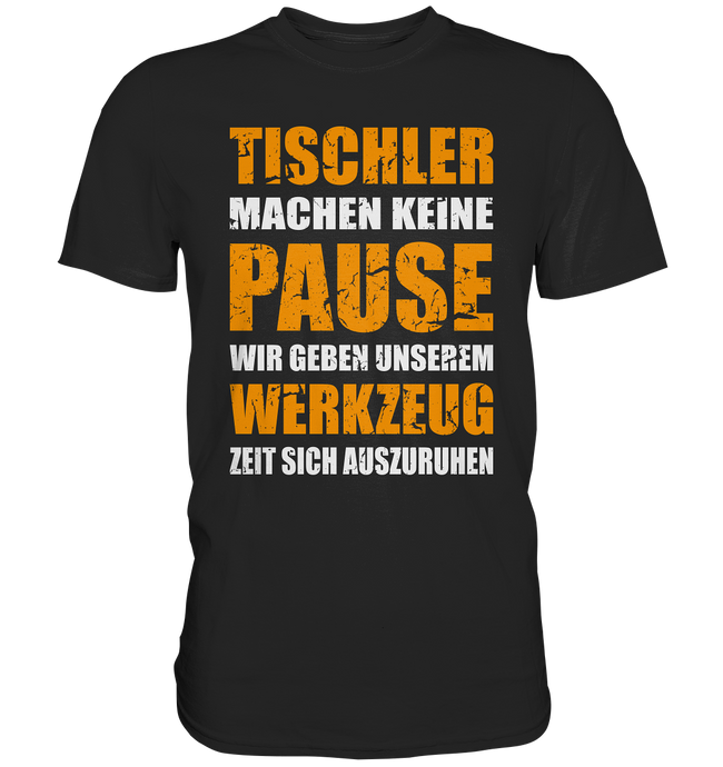 Tischler T-Shirt - Keine Pause