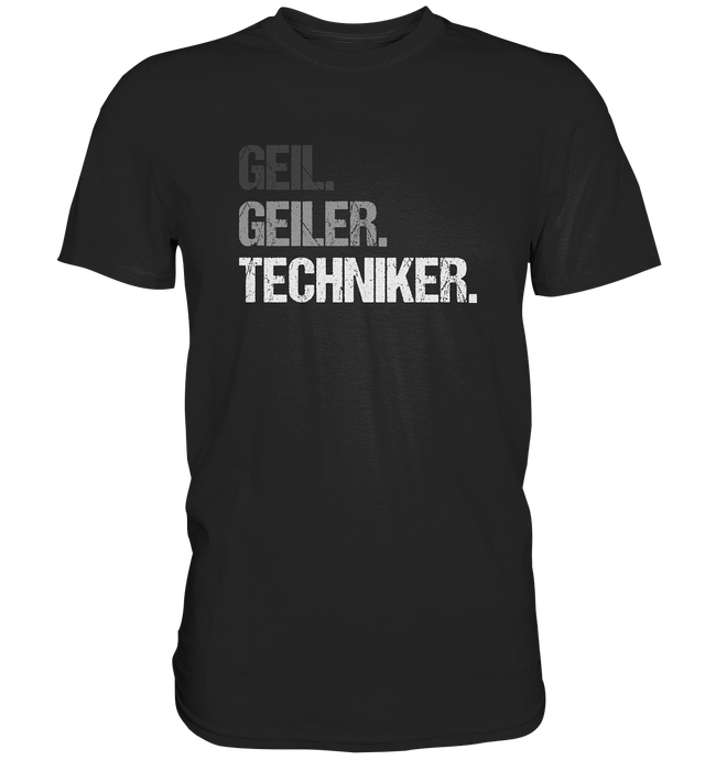 Techniker T-Shirt - Geil. Geiler.