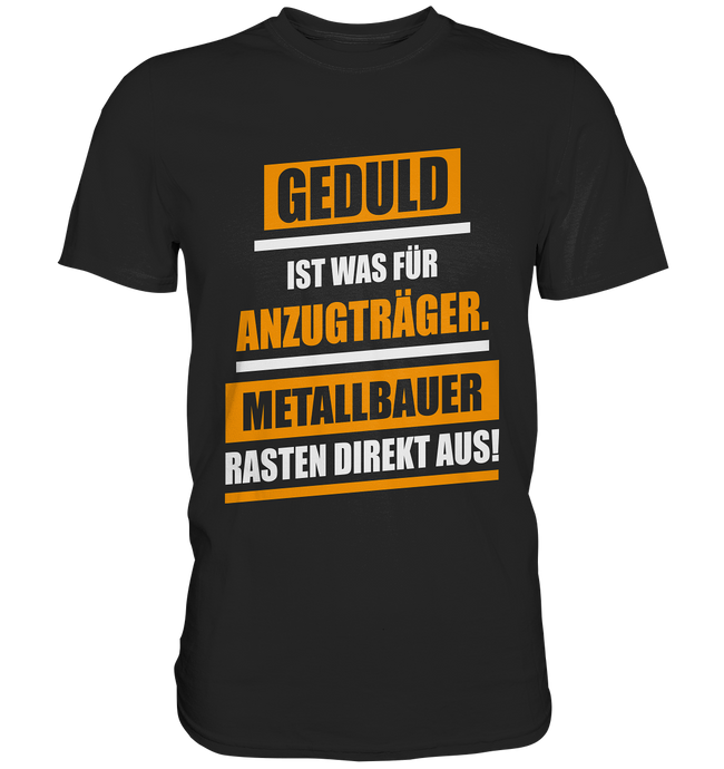 Metallbauer Geduld T-Shirt