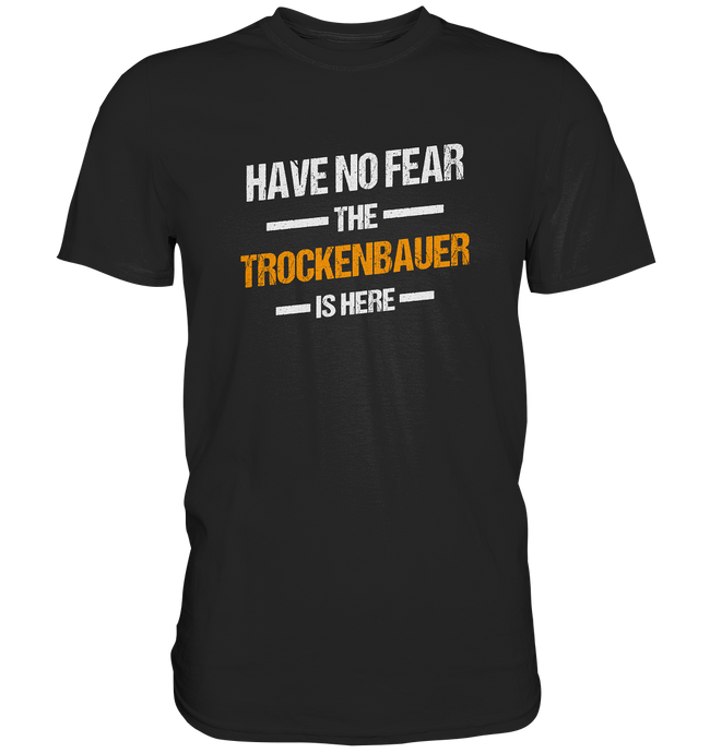Have no Fear - Trockenbauer T-Shirt