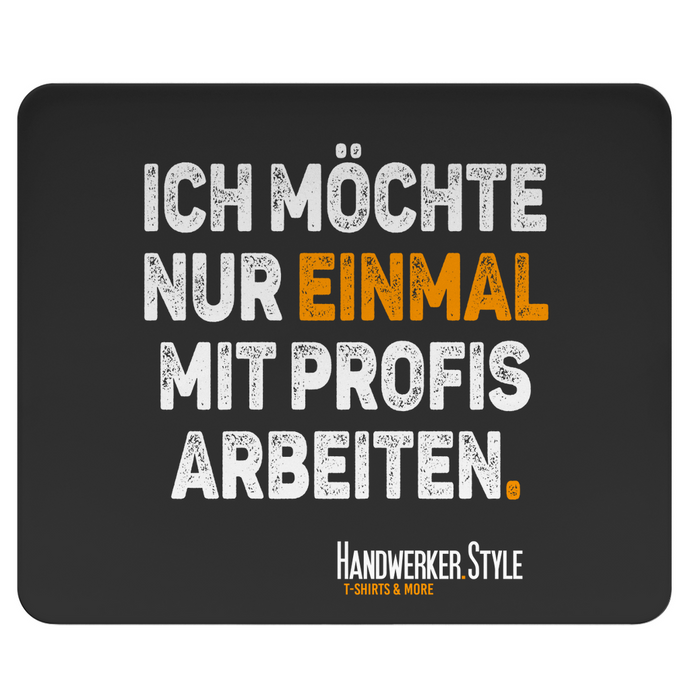 Handwerker Mousepad Spruch Nur einmal mit Profis arbeiten