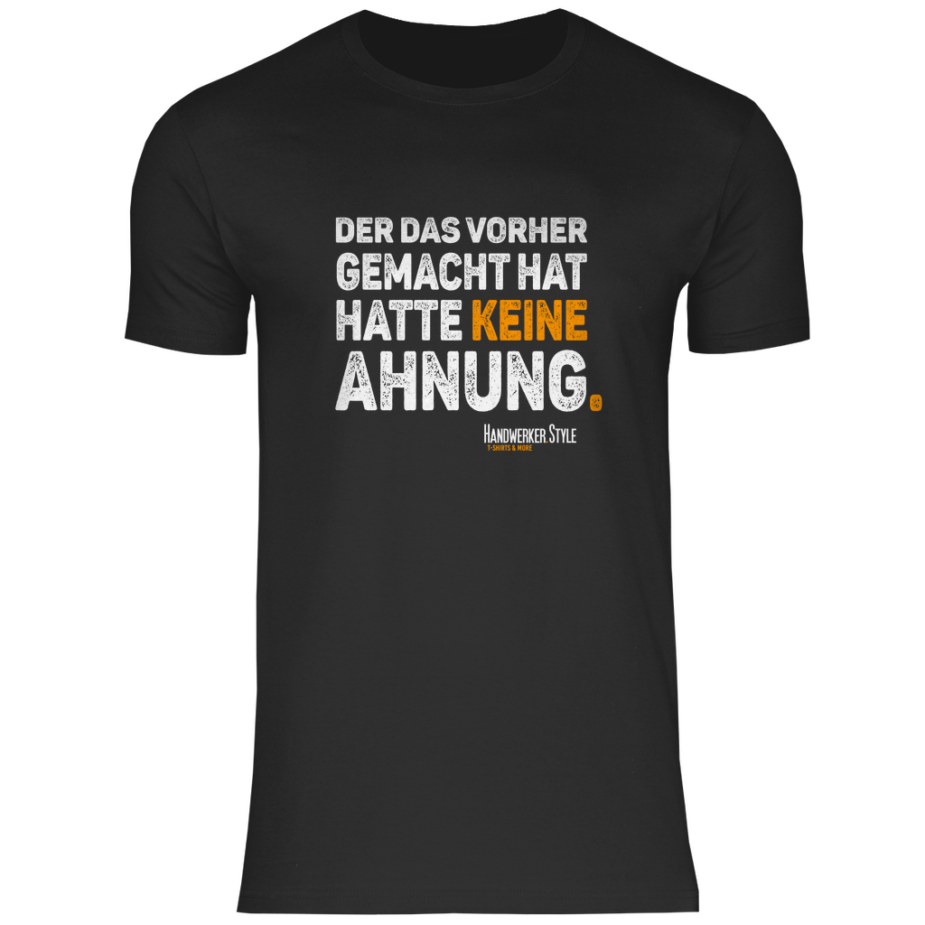 Der das vorher gemacht hat - Handwerker Spruch T-Shirt