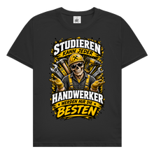Lade das Bild in den Galerie-Viewer, Studieren kann jeder – Handwerker werden nur die Besten | BONEHAMMER Shirt
