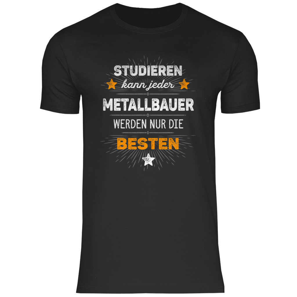 Metallbauer T-Shirt - Studieren kann jeder