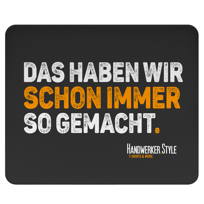 Handwerker Mousepad Spruch Schon immer so gemacht