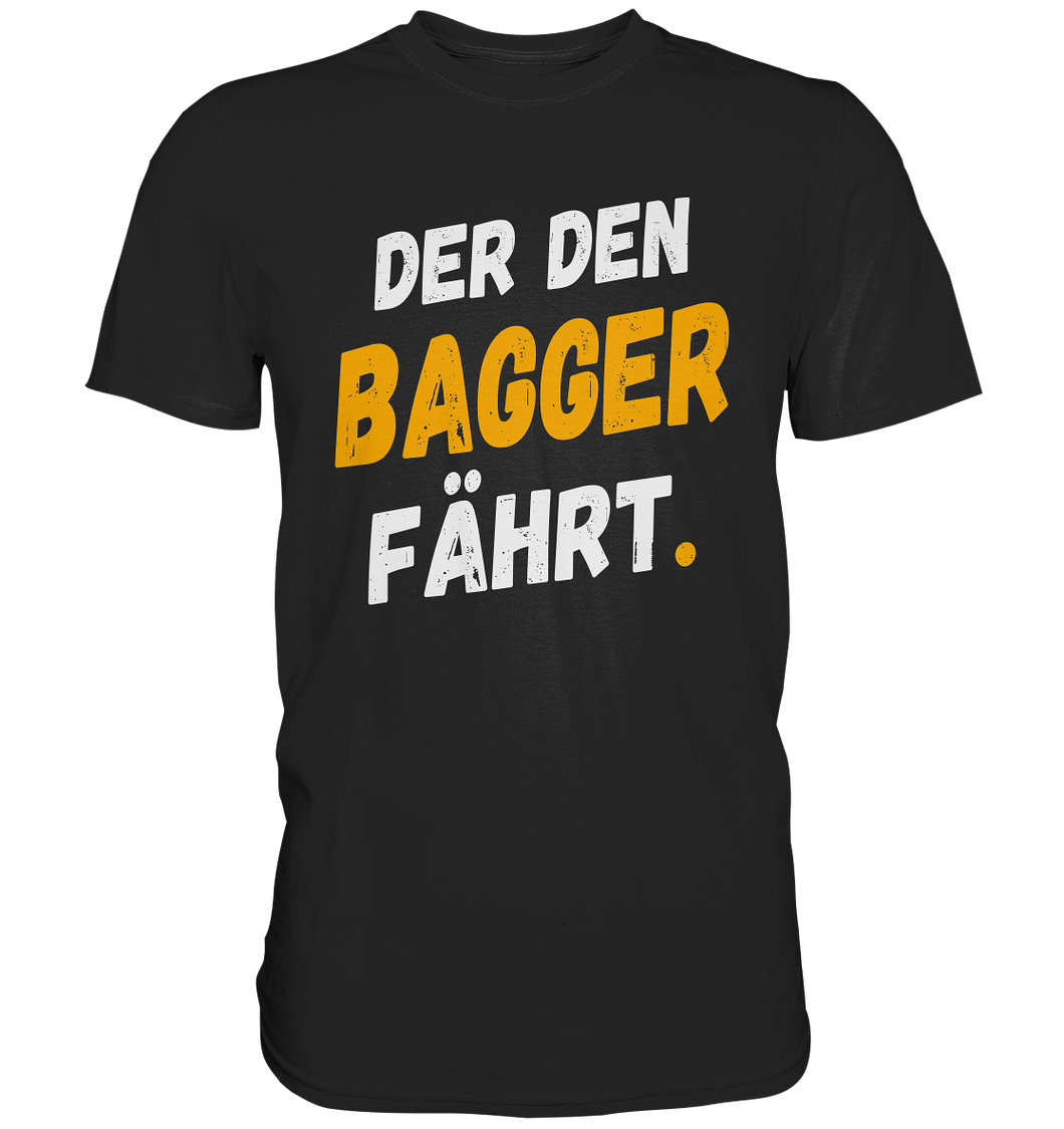 Baggerfahrer T-Shirt - Der den Bagger fährt
