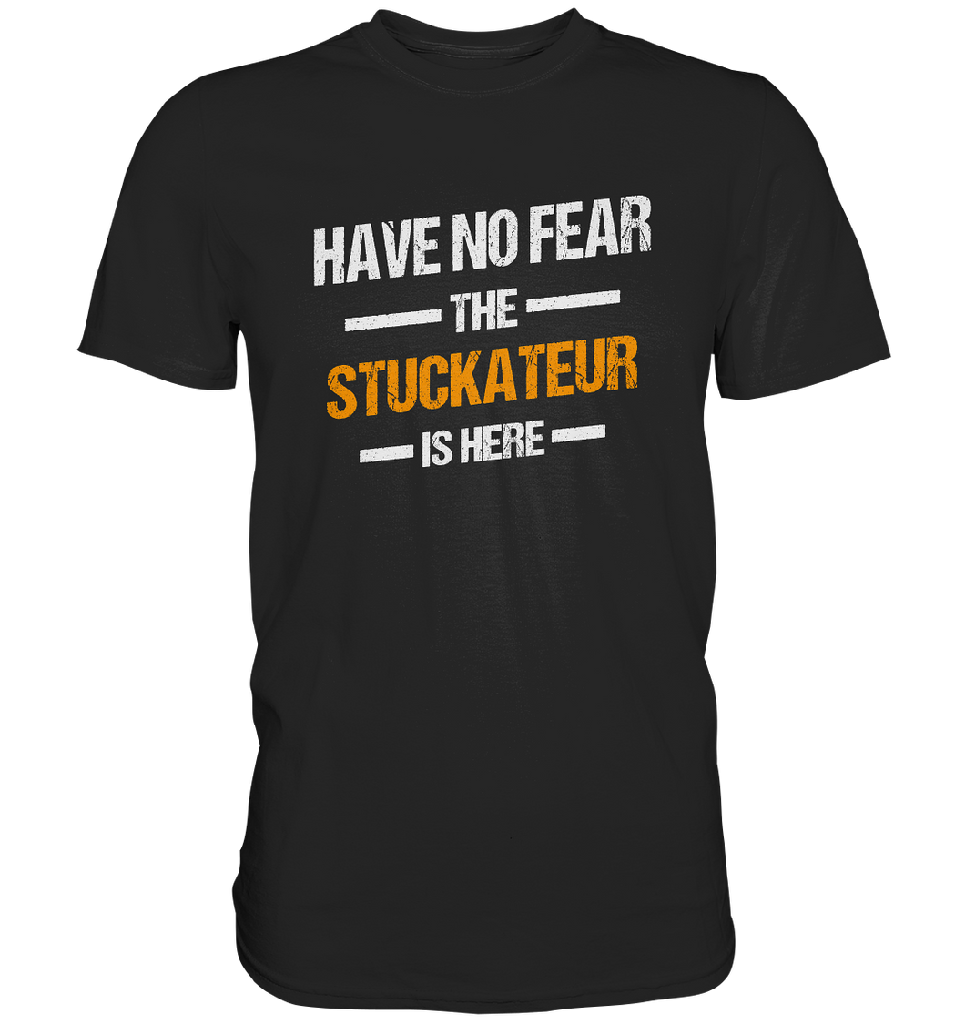 Have no Fear - Stuckateur T-Shirt