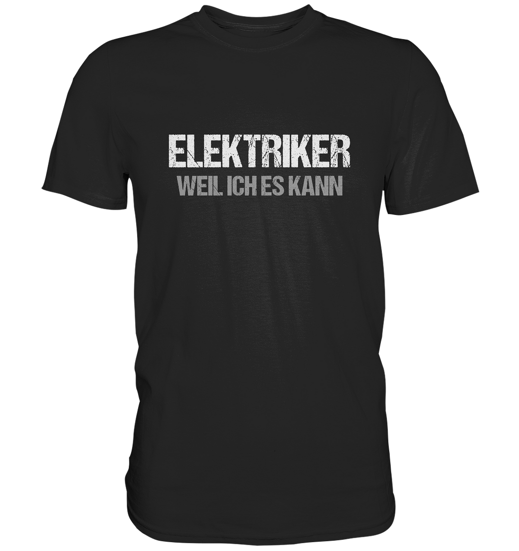Elektriker T-Shirt - Weil ich es kann