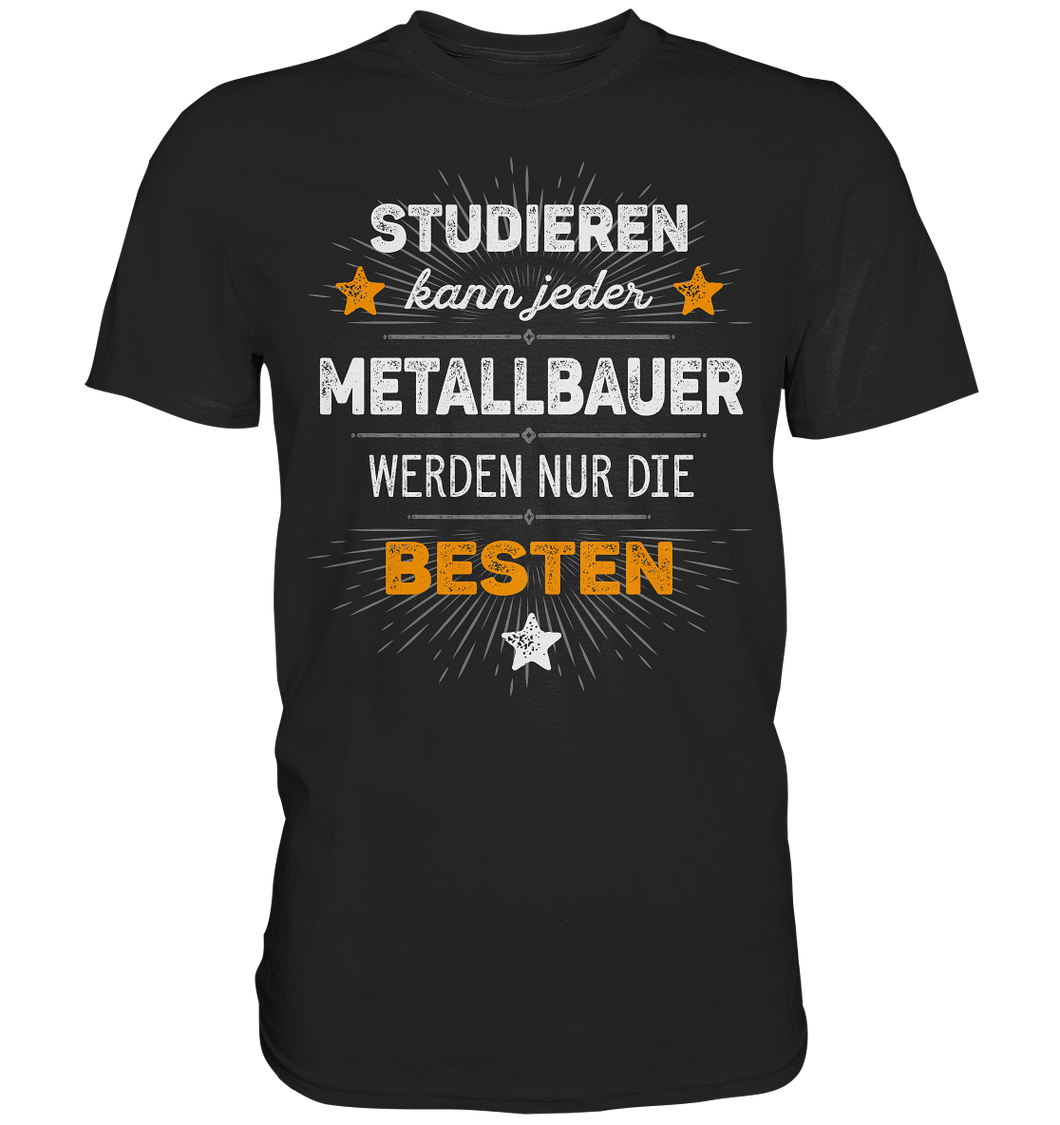 Metallbauer T-Shirt - Studieren kann jeder