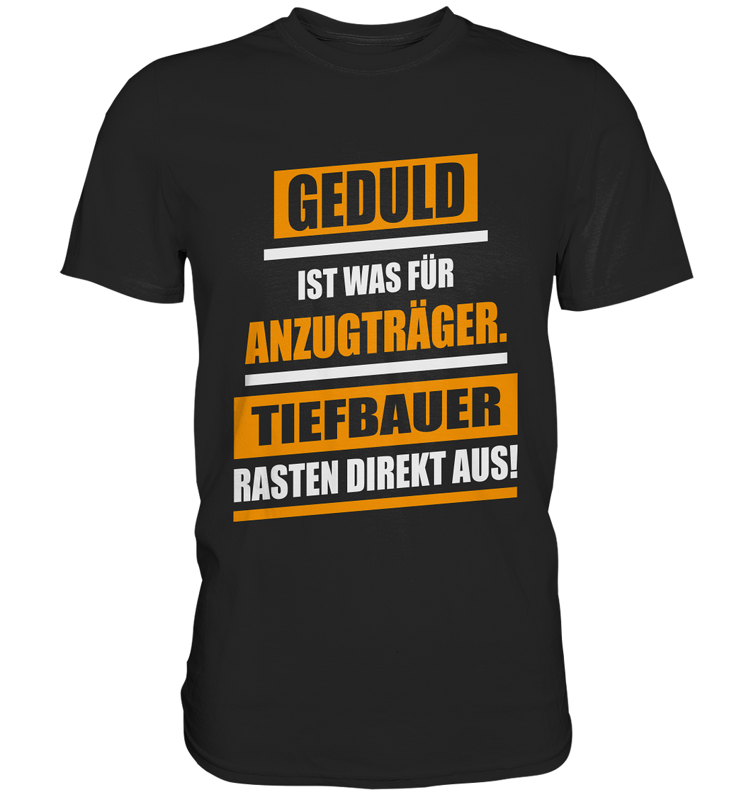 Tiefbauer Geduld T-Shirt