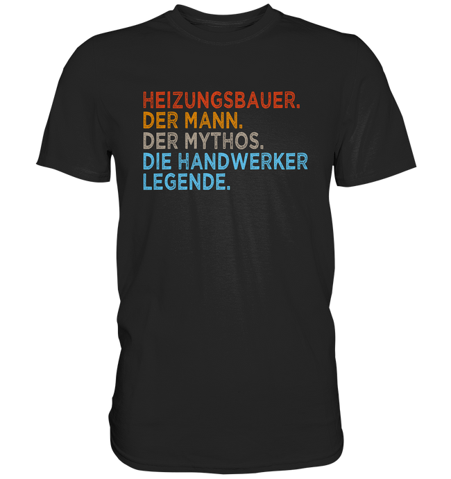 Heizungsbauer T-Shirt - Mann. Mythos. Legende.