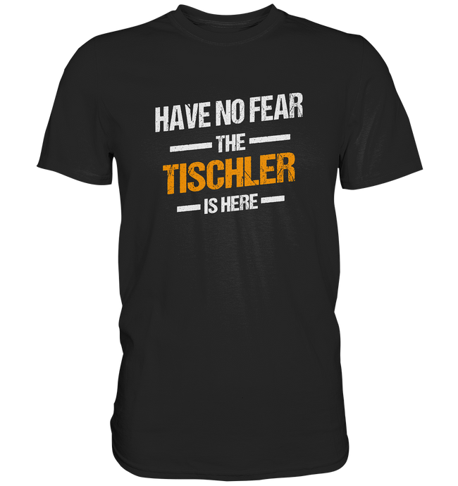 Have no Fear - Tischler T-Shirt
