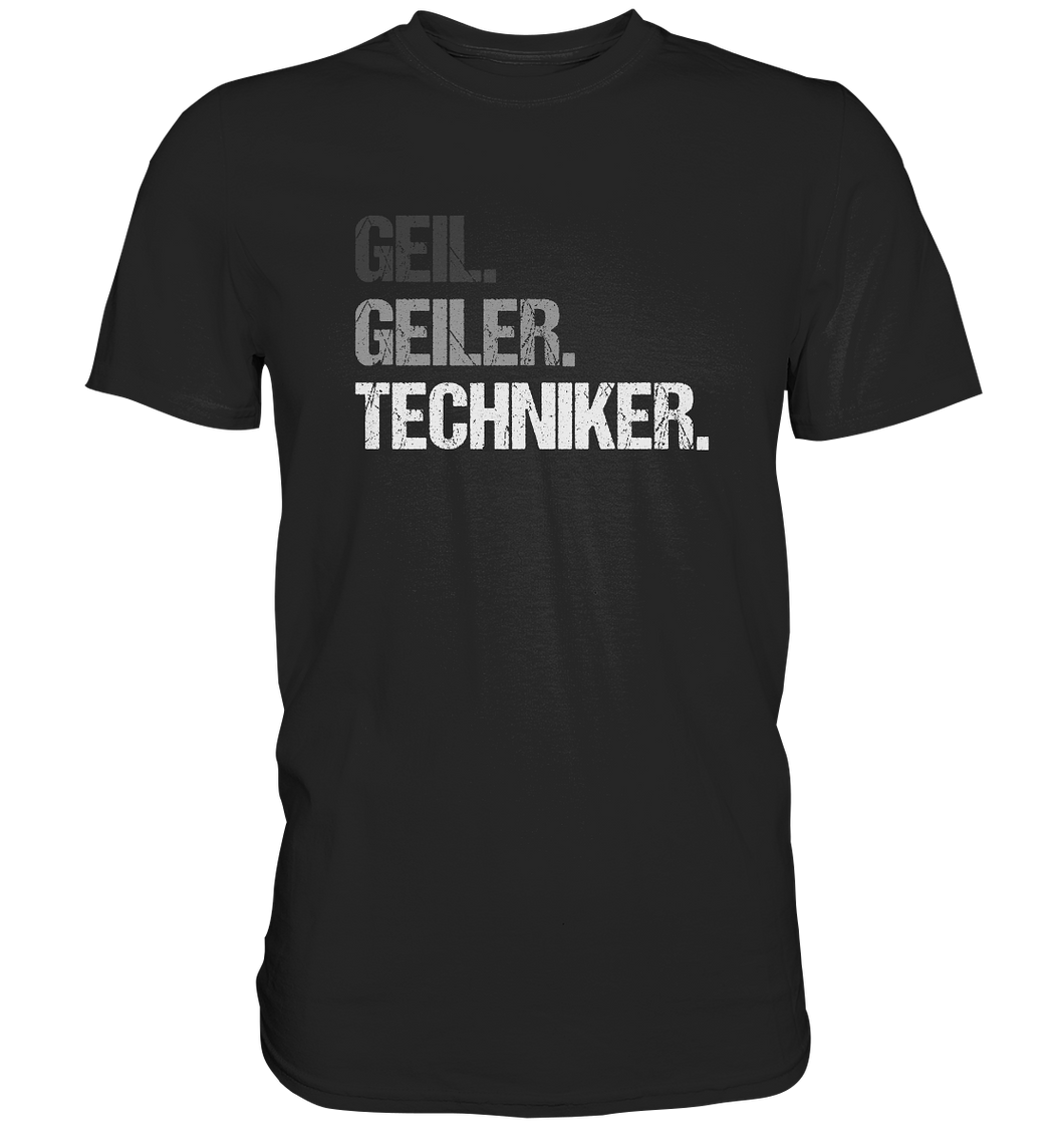 Techniker T-Shirt - Geil. Geiler.