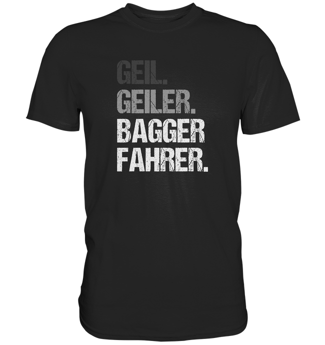 Baggerfahrer T-Shirt - Geil. Geiler.