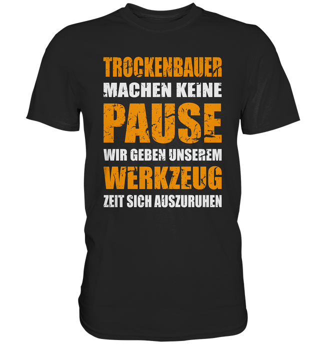 Trockenbauer T-Shirt - Keine Pause
