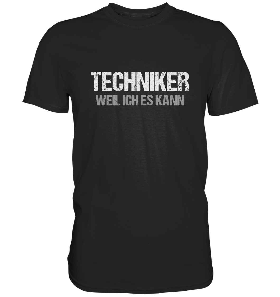 Techniker T-Shirt - Weil ich es kann