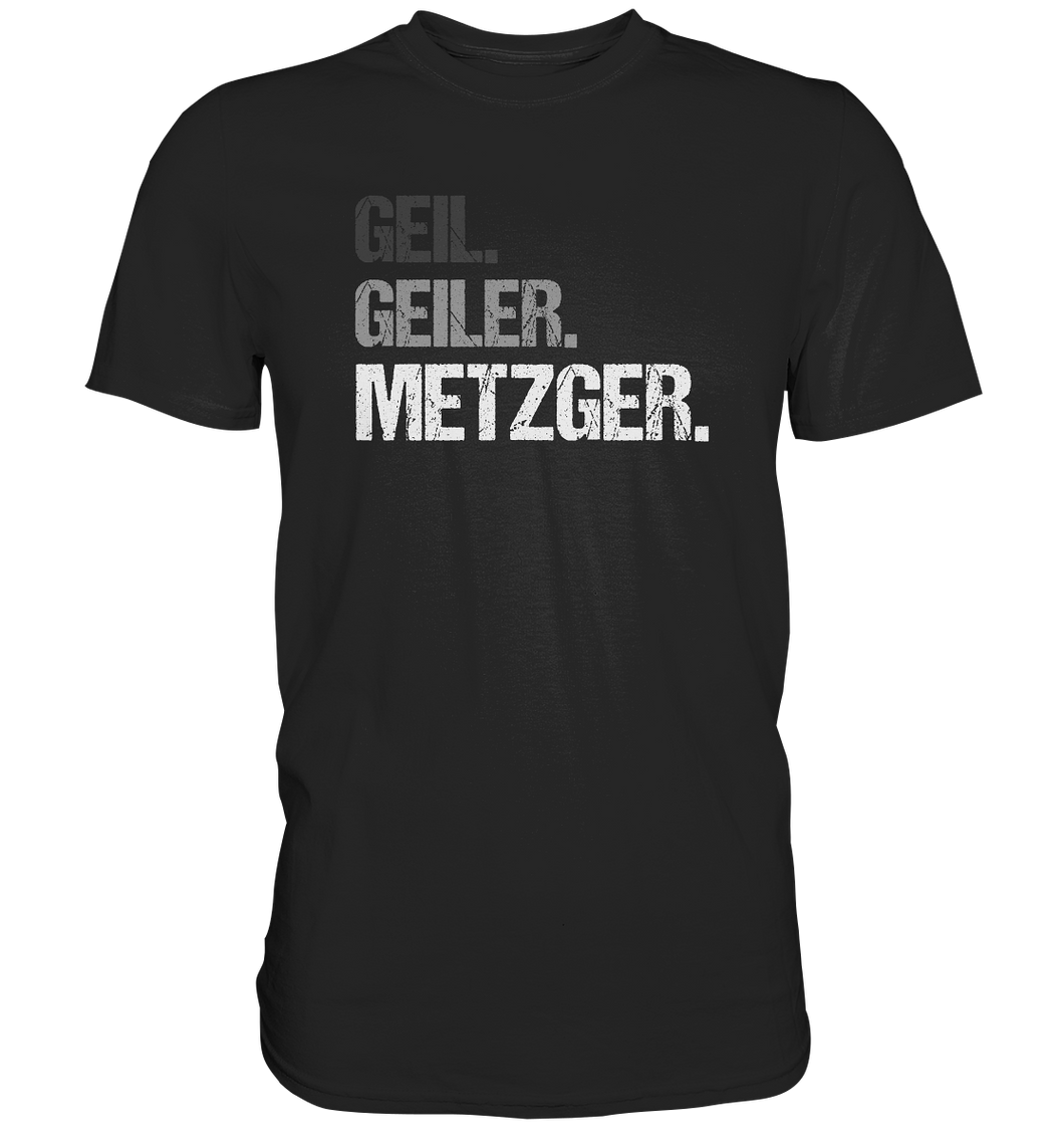 Metzger T-Shirt - Geil. Geiler.