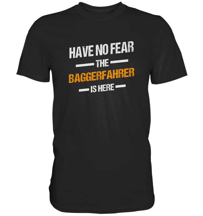 Have no Fear - Baggerfahrer T-Shirt