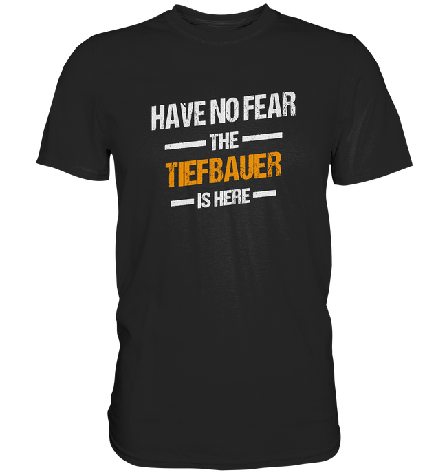 Have no Fear - Tiefbauer T-Shirt