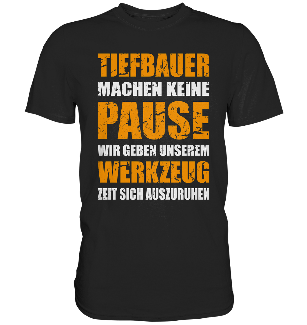 Tiefbauer T-Shirt - Keine Pause