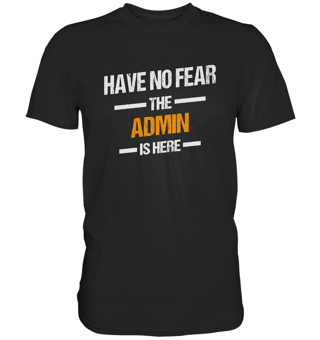 Have no Fear - Admin T-Shirt