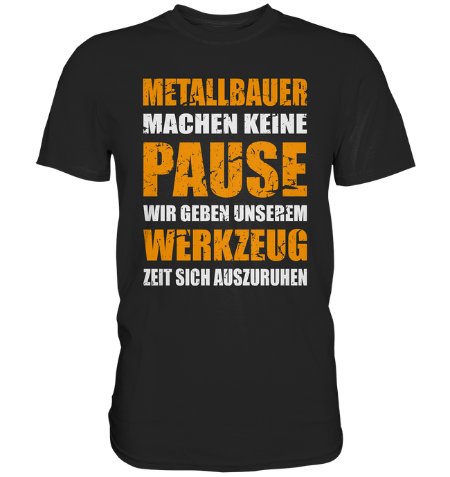 Metallbauer T-Shirt - Keine Pause