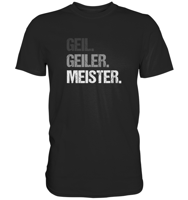 Meister T-Shirt - Geil. Geiler.