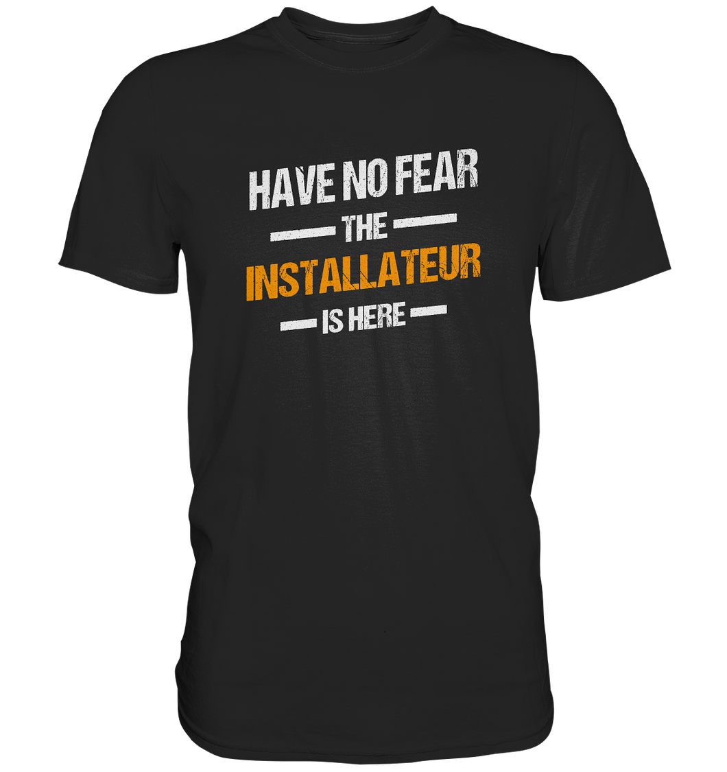 Have no Fear - Installateur T-Shirt