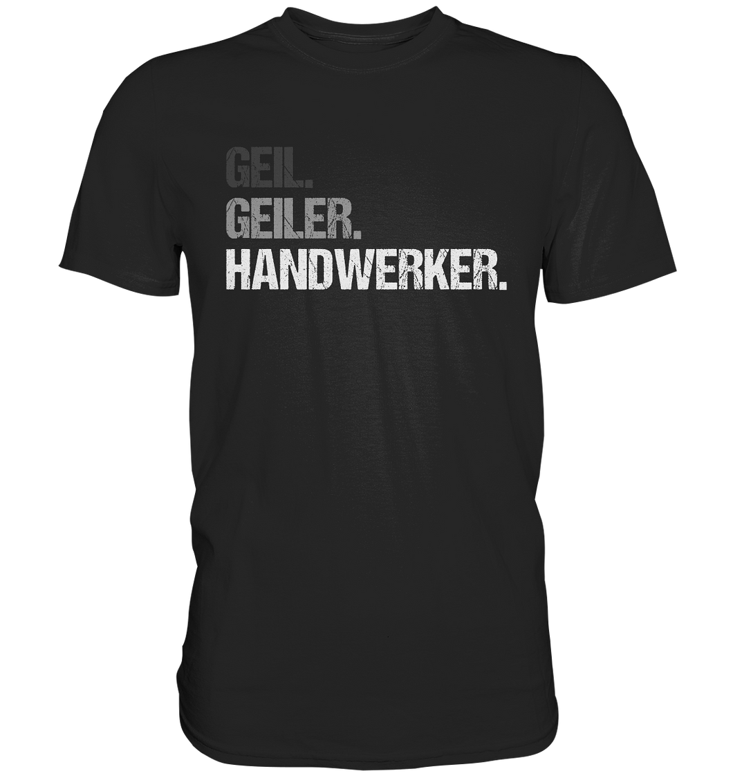 Handwerker T-Shirt - Geil. Geiler.