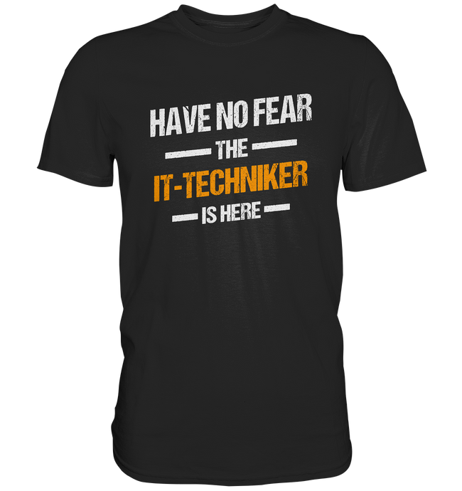 Have no Fear - IT-Techniker T-Shirt