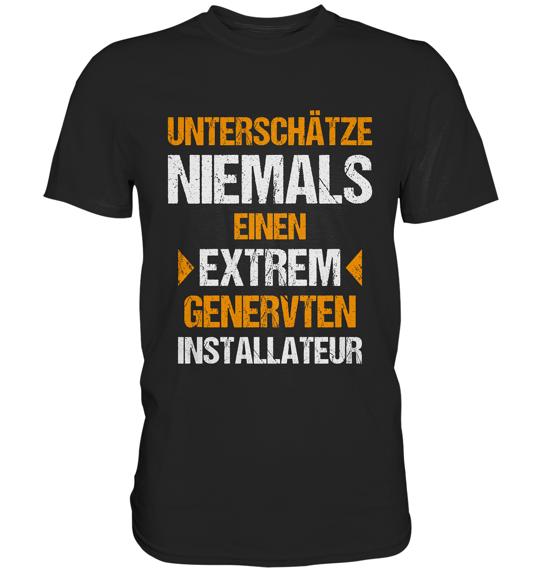 Installateur T-Shirt Extrem genervt...