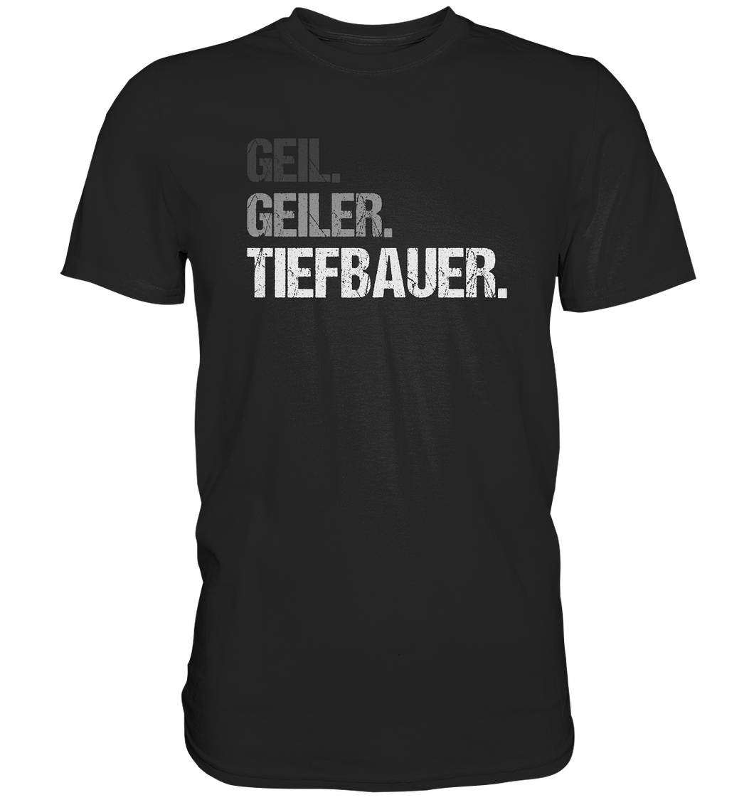 Tiefbauer T-Shirt - Geil. Geiler.
