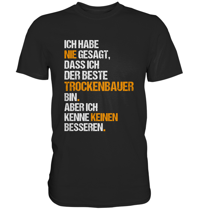 Trockenbauer - T-Shirt - Nie gesagt...