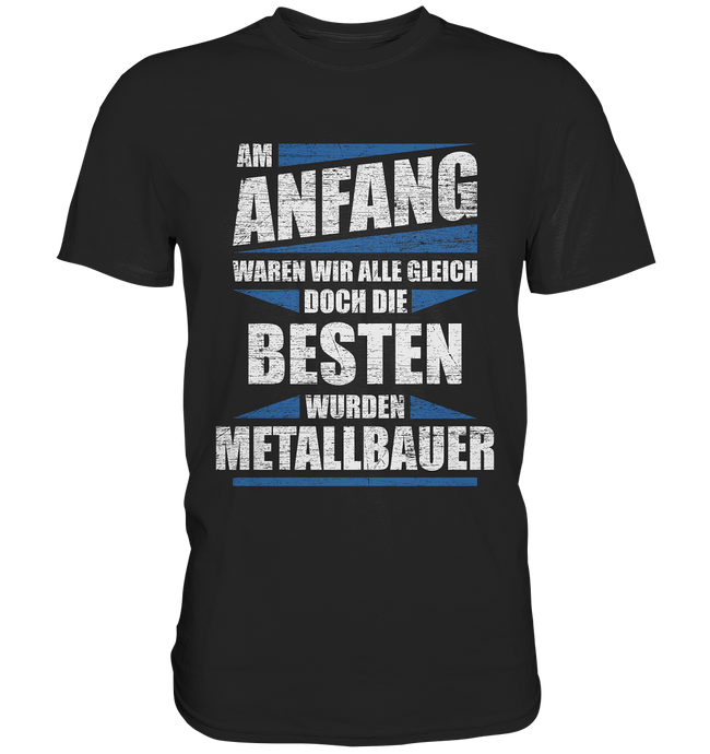 Metallbauer T-Shirt - Am Anfang